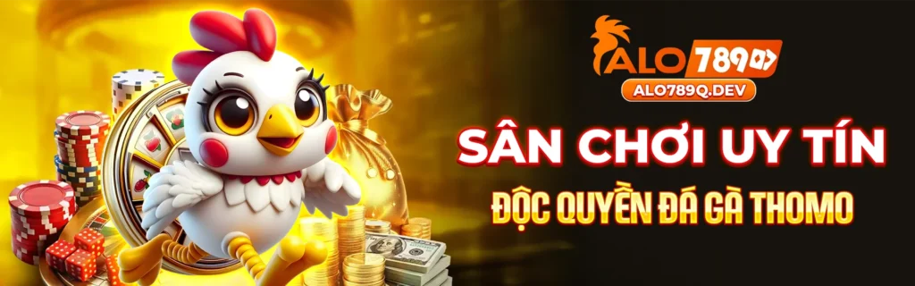 alo789 sân chơi uy tín độc quyền đá gà thomi
