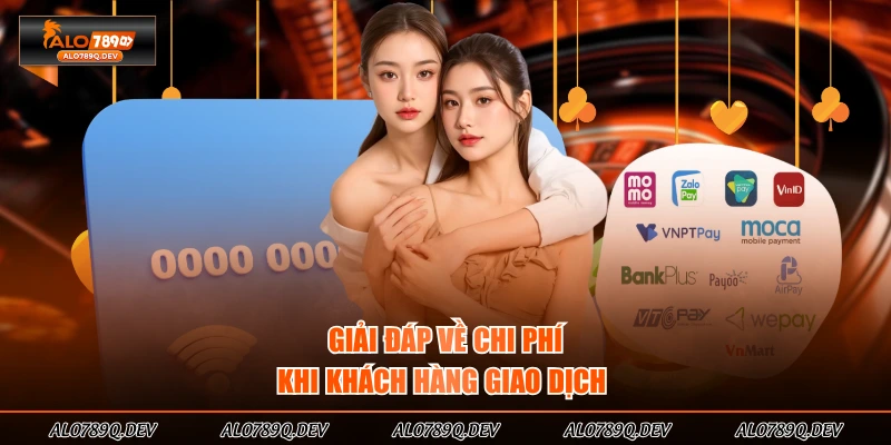 Giải đáp về chi phí khi khách hàng giao dịch