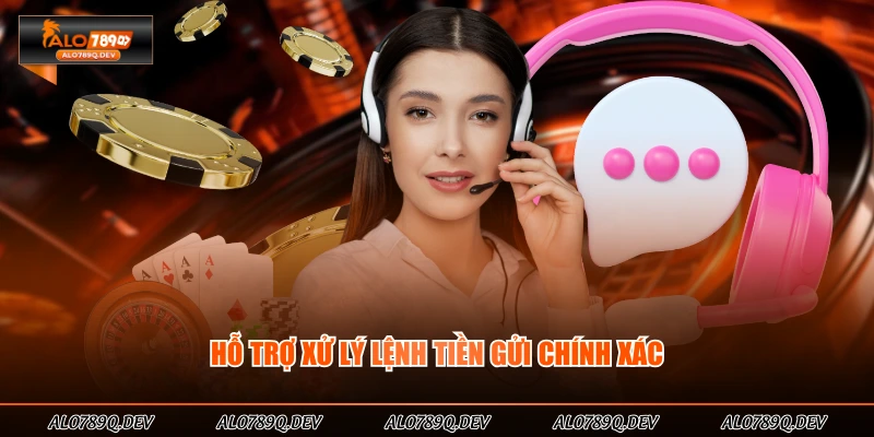 Hỗ trợ xử lý lệnh tiền gửi chính xác