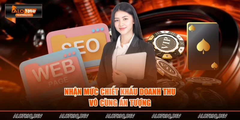 Nhận mức chiết khấu doanh thu vô cùng ấn tượng