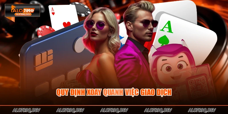 Quy định xoay quanh việc giao dịch