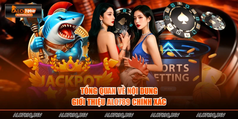 Tổng quan về nội dung giới thiệu ALO789 chính xác